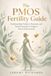 The PMOS Fertility Guide Formerly Known as PCOS: Understanding Ovulation, Hormones, and Natural Strategies to Support Your Fertility Journey