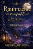 Rauhnächte kompakt: Dein Start in die geheimnisvollen 12 Nächte: Ursprung und Magie der Rauhnächte, Rituale, Bräuche, Tagebuch & Inspiration für deinen Neubeginn im Jahreskreis