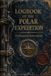 Logbook of the Polar Expedition: An Illustrated Journey Into the Heroic Age of Polar Exploration