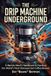 The Drip Machine Underground: A Barista Nerd's Handbook to Hacking the World's Most Disrespected Coffee Brewer