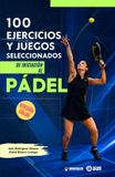 100 ejercicios y juegos seleccionados de iniciación al Pádel: (Versión color)