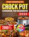 Crock Pot Le livre de recettes complet pour débutants Crock Pot : 2000 jours de recettes savoureuses et sans effort pour mijoteuse pour les grandes familles, les femmes au foyer et les personnes occupées | Repas sans stress pour tous les jours (édition couleur)