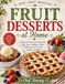 Fruit Desserts at Home: Fresh Recipes for Pies, Tarts, Cobblers, Cakes, Parfaits, Frozen Treats, Cookies, and Bars