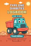 Type One Diabetes Logbook for Kids: Truck Edition