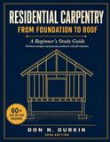 Residential Carpentry from Foundation to Roof: A Beginner's Study Guide