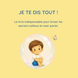 JE TE DIS TOUT !: Le livre indispensable pour briser les secrets-cailloux et oser parler.