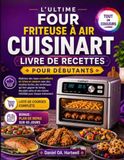 L'ULTIME Cuisinart L'ULTIME FOUR FRITEUSE À AIR CUISINART LIVRE DE RECETTES POUR DÉBUTANTS
