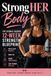 StrongHER Body: The Science-Backed 12-Week Strength Blueprint to Build Lean Muscle, Burn Fat, Boost Confidence, and Stay Strong for Life