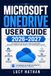 Microsoft Onedrive User Guide 2026-2027: Master Cloud Storage, File Syncing, Secure Sharing, Automatic Backup, Collaboration & Cross-Device Access