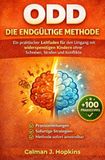 ODD Die endgültige Methode: Ein praktischer Leitfaden für den Umgang mit widerspenstigen Kindern ohne Schreien, Strafen und Konflikte
