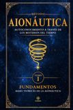 Aionáutica Misterios del Tiempo: Fundamentos del Primer Método de autoconocimiento y transformación personal basado en el Tiempo