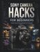 Sony Camera Hacks for Beginners
