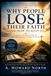 Why People Lose Their Faith (And How To Keep It): A Christ-Centered Guide to Enduring Faith in a World of Doubt