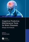 Cognitive Chapman & Hall/CRC Cognitive Predictive Maintenance Tools for Brain Diseases: Design and Analysis