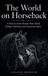 The Independently Published The World on Horseback: A History of the Human Horse Bond, Riding Traditions, and Equestrian Sport Paperback