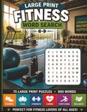 Large Print Fitness Word Search: 75 Large Print Puzzles Packed with Running, Yoga, Strength, Cardio, Stretching, and Wellness Words