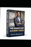 THE HIDDEN CODE TO EVERY CRISIS: Unlocking Your Hidden Potential
