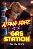 Alpha Mate at the Gas Station: Book 1: Part 2