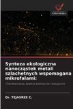 Synteza OmniScriptum SRL Synteza ekologiczna nanocząstek metali szlachetnych wspomagana mikrofalami