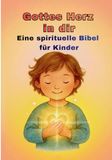 Gottes Herz in dir: Eine spirituelle Bibel für Kinder