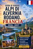 Guida Alvernia Rodano: Guida di viaggio 2026–2027 per le Alpi francesi
