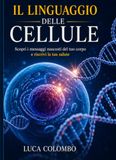 IL LINGUAGGIO DELLE CELLULE: Come le cellule comunicano, si adattano e guidano la nostra salute.