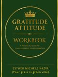 GURATITUDE ATITTUD WORKBOOK: A Practical Guide to Consciousness Transformation: Daily Gratitude for Self-Discovery and Mental Clarity