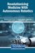 Revolutionizing Igi Global Scientific Publishing Revolutionizing Medicine With Autonomous Robotics Hardcover