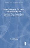 Digital Routledge Current Issues in Cyberpsychology- Digital Identities, AI Ethics, and Mental Health