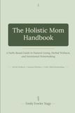 The Holistic Mom Handbook