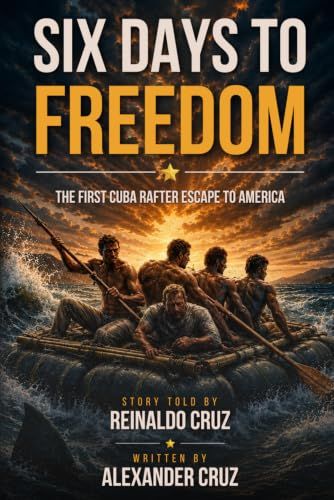 Six Days To Freedom: The First Cuban Rafter Escape to America