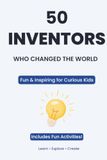 50 Inventors Who Changed the World for Kids: A Fun and Inspiring Journey for Young Minds