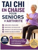 Tai Chi en chaise pour seniors souffrant d’arthritelets: Un programme doux de 28 jours en position assise pour soulager les raideurs articulaires, renforcer les muscles et mieux dormir.