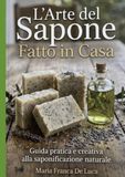 L'ARTE DEL SAPONE FATTO IN CASA: GUIDA PRATICA ALLA SAPONIFICAZIONE NATURALE CON RICETTE TECNICHE E CONSIGLI PER SAPONI ARTIGIANALI