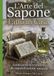 L'ARTE DEL SAPONE FATTO IN CASA: GUIDA PRATICA ALLA SAPONIFICAZIONE NATURALE CON RICETTE TECNICHE E CONSIGLI PER SAPONI ARTIGIANALI