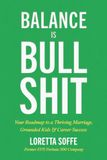 Balance is Bullshit: Your Roadmap to a Thriving Marriage, Grounded Kids & Career Success