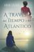A través del tiempo y del Atlántico: Romance histórico y contemporáneo con misterio y secretos familiares. Dos amores marcados por una verdad que puede cambiarlo todo.