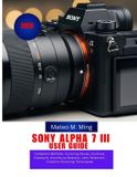 Sony Camera Mastery Manual Guide- Sony Alpha 7 III User Guide 2026