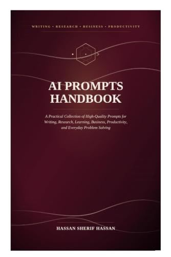 AI Prompts Handbook: A Practical Collection of High-Quality Prompts for Writing, Research, Learning, Business, Productivity, and Everyday Problem Solving