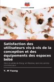 Satisfaction Editions Notre Savoir Satisfaction des utilisateurs vis-à-vis de la conception et des équipements des espaces bébé
