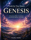 Truth for Tiny Hearts: Genesis: A Preschool Bible Curriculum for Churches, Daycares, and Families