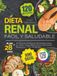 Dieta Renal Fácil y Saludable: El Libro de Cocina con 120 Recetas Bajas en Sodio, Fotografías a Color, Información Nutricional y Plan de 28 Días