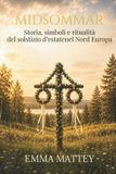 MIDSOMMAR Tradizioni & Folklore MIDSOMMAR - Storia, simboli e ritualità del solstizio d'estate nel Nord Europa
