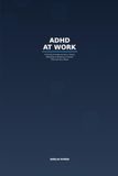 ADHD at Work: A Practical Guide to Focus, Email, Meetings & Building a Career That Fits Your Brain