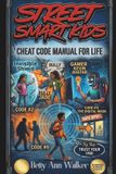 Street Independently Published Street Smart Kids: The Ultimate Cheat Code Manual for Life: 12 Essential Skills to Handle Bullies, Stay Safe Online, and Trust Your Gut (Ages 8-12) Paperback