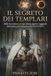 IL SEGRETO DEI TEMPLARI: Dalla fondazione al rogo — storia, segreti e leggenda dell’ordine più misterioso del Medioevo