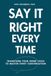 Say It Right Every Time