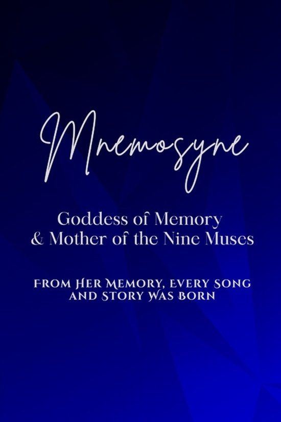 Mnemosyne: Goddess of Memory and Mother of the Nine Muses - From her memory, every song and story was born Paperback