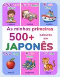 As minhas primeiras 500+ palavras em japonês: Um dicionário ilustrado bilíngue português europeu–japonês para crianças dos 4 aos 9 anos