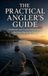 The Practical Angler’s Guide: Freshwater and Coastal Fishing Tactics for Every Day on the Water
